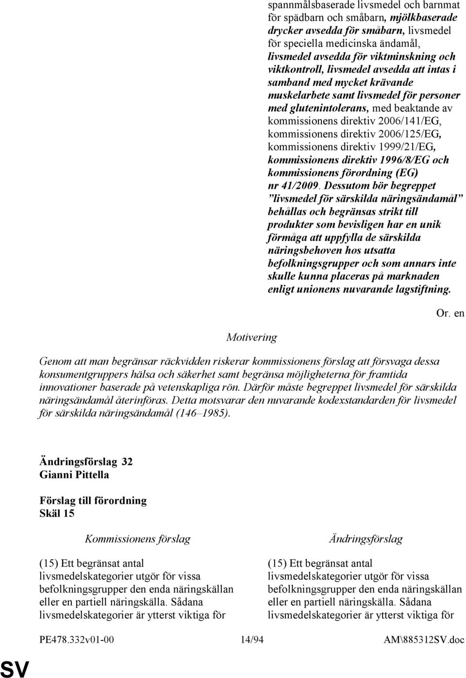 kommissionens direktiv 2006/125/EG, kommissionens direktiv 1999/21/EG, kommissionens direktiv 1996/8/EG och kommissionens förordning (EG) nr 41/2009.