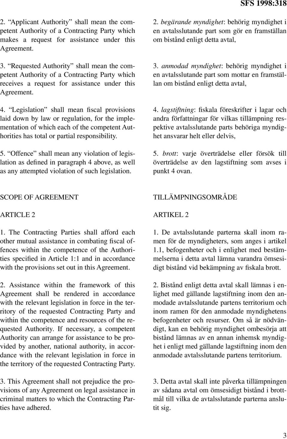 Legislation shall mean fiscal provisions laid down by law or regulation, for the implementation of which each of the competent Authorities has total or partial responsibility. 5.