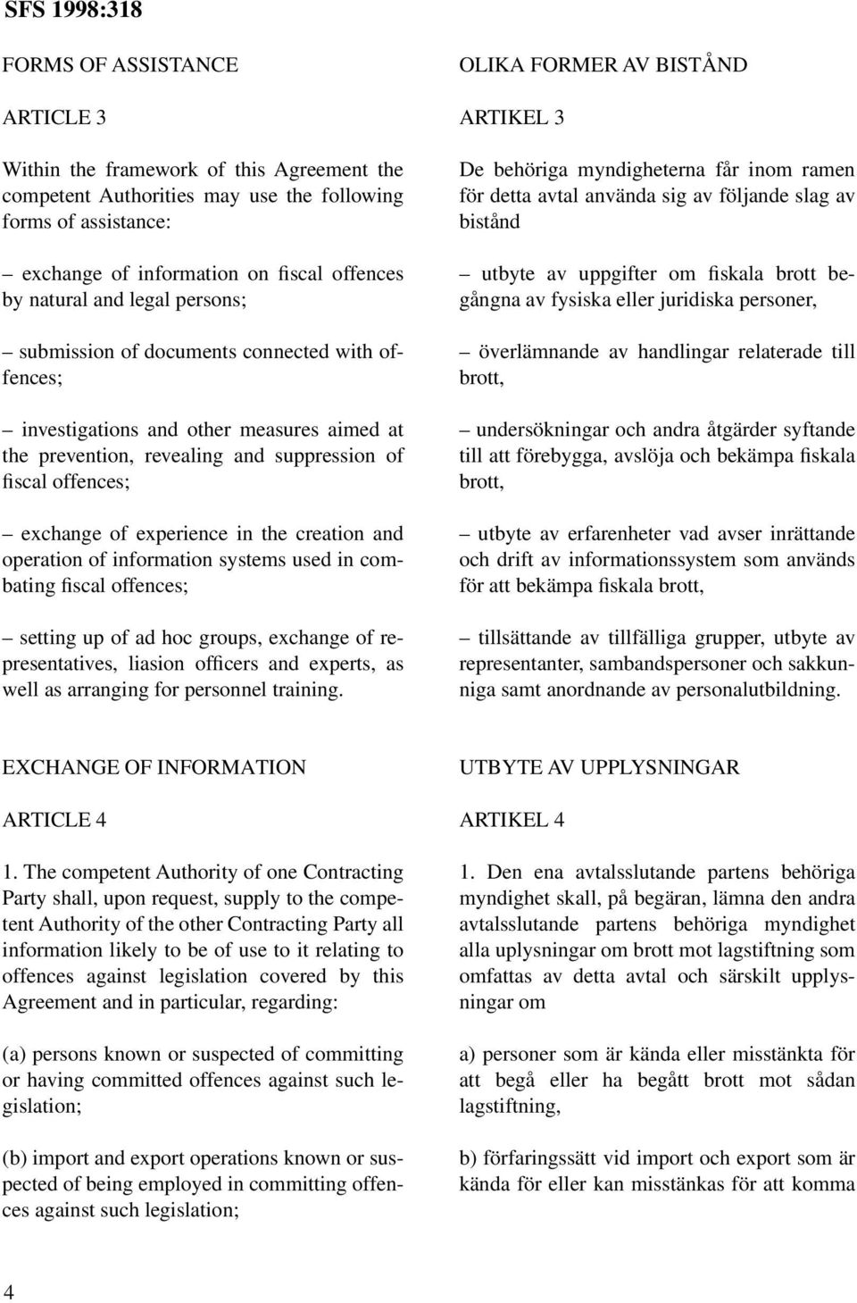 creation and operation of information systems used in combating fiscal offences; setting up of ad hoc groups, exchange of representatives, liasion officers and experts, as well as arranging for