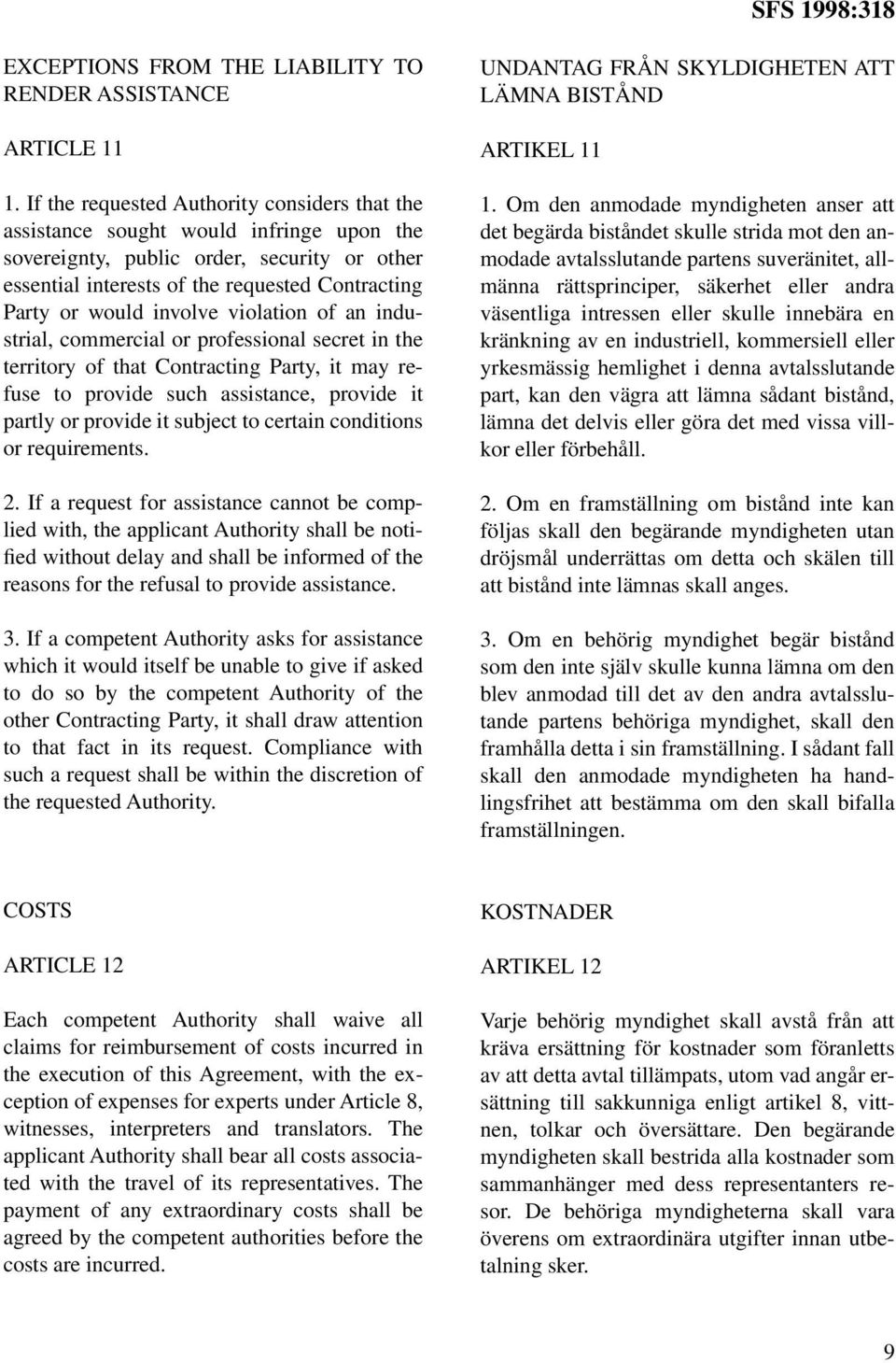 involve violation of an industrial, commercial or professional secret in the territory of that Contracting Party, it may refuse to provide such assistance, provide it partly or provide it subject to