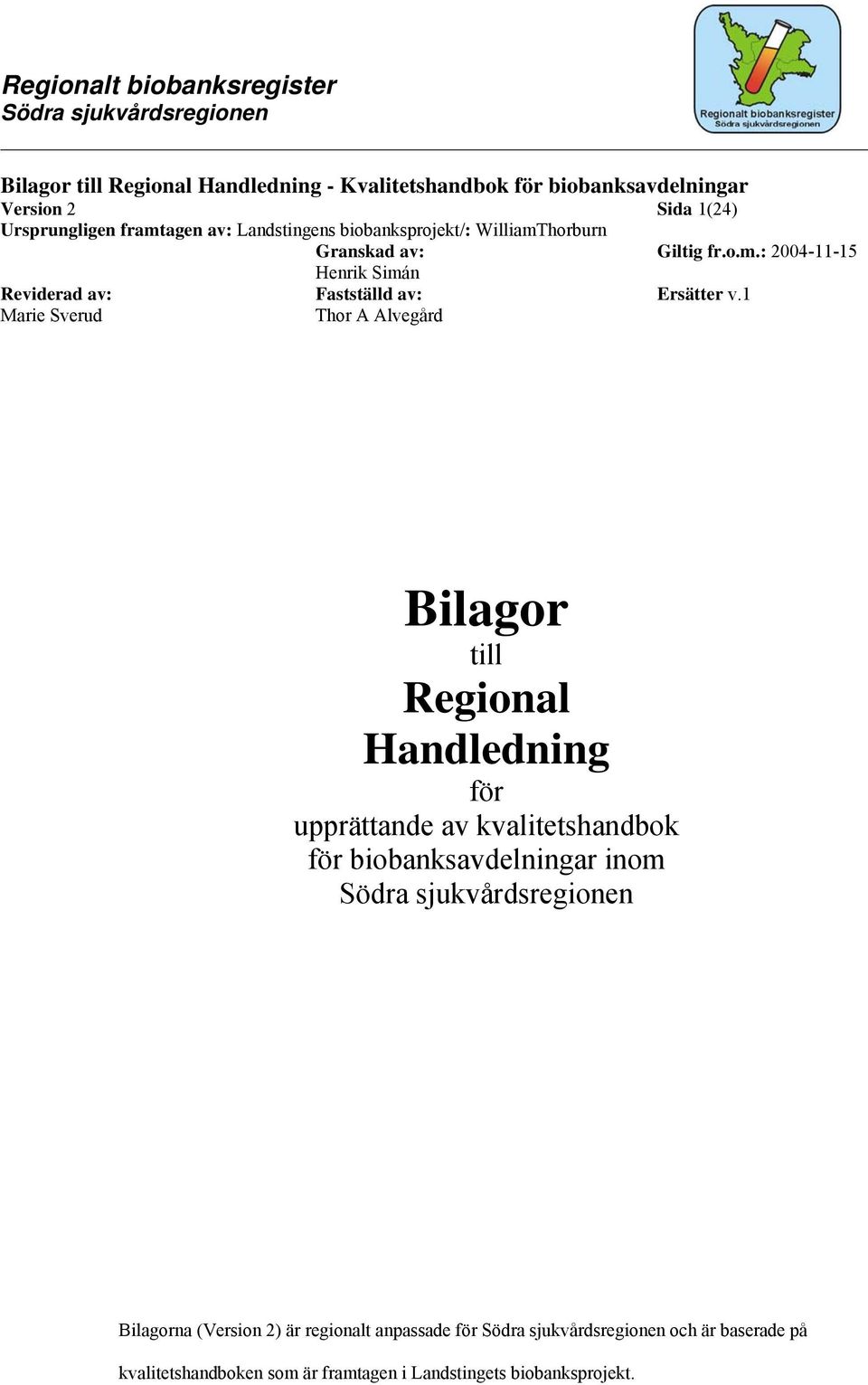 1 Marie Sverud Thor A Alvegård Bilagor till Regional Handledning för upprättande av kvalitetshandbok för biobanksavdelningar inom Södra sjukvårdsregionen