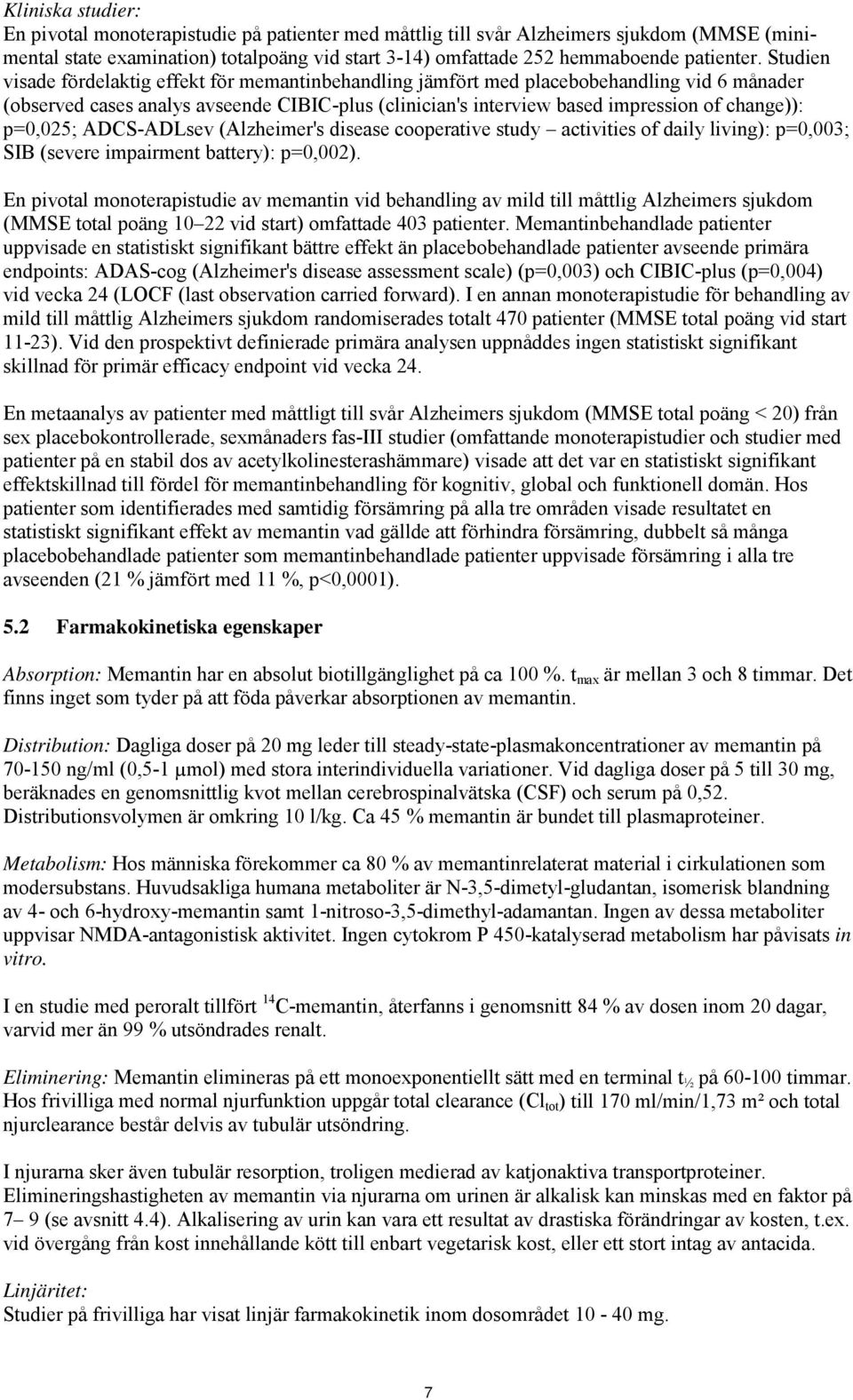 p=0,025; ADCS-ADLsev (Alzheimer's disease cooperative study activities of daily living): p=0,003; SIB (severe impairment battery): p=0,002).