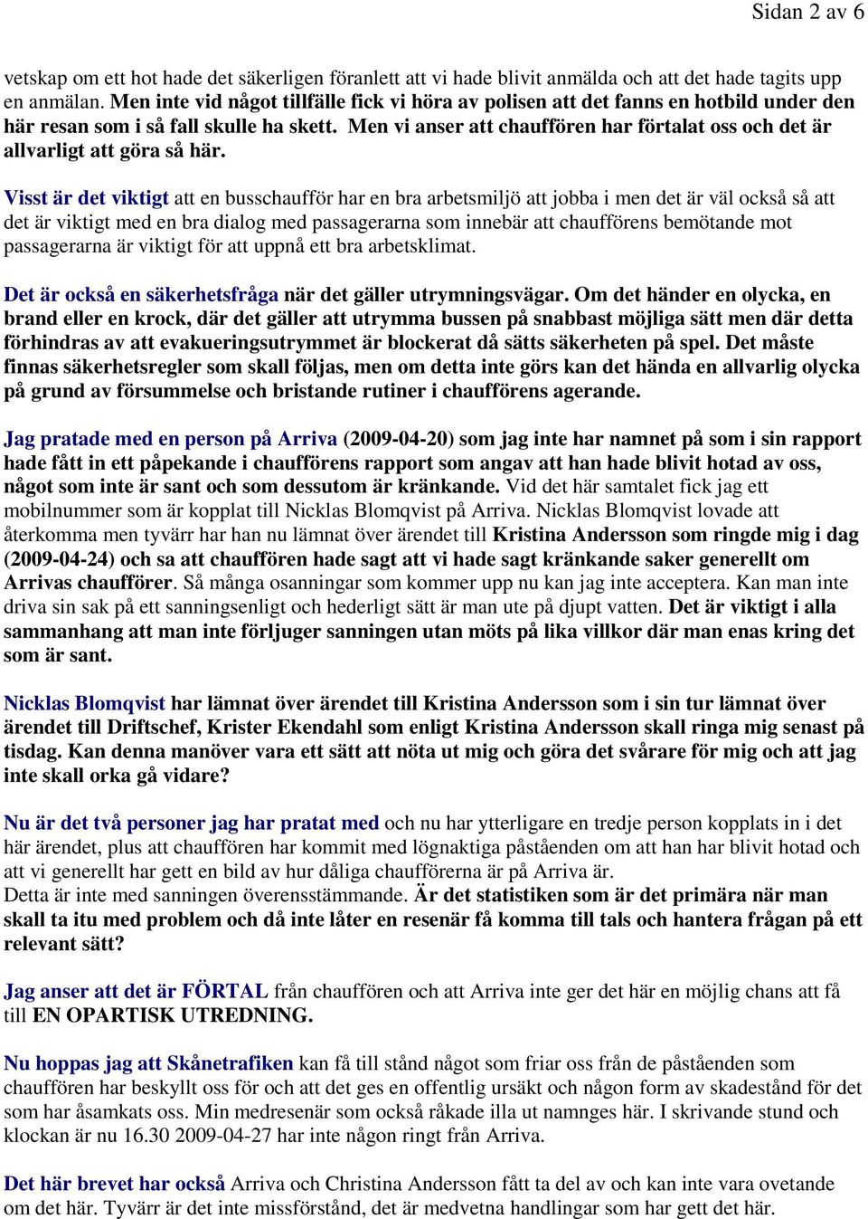 Men vi anser att chauffören har förtalat oss och det är allvarligt att göra så här.