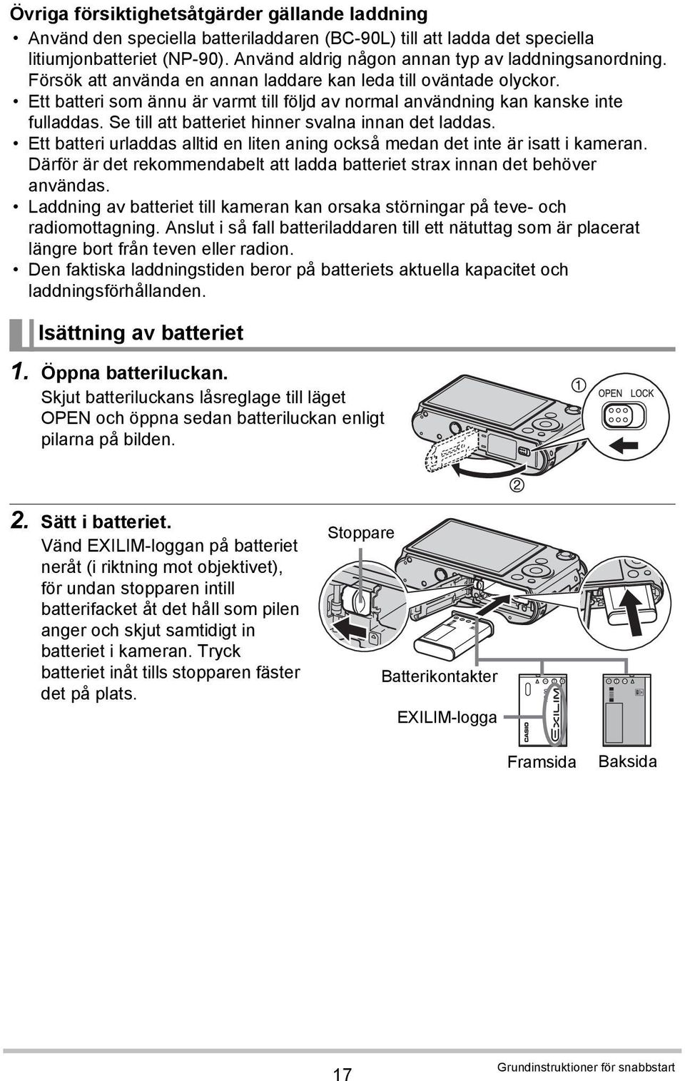 Ett batteri som ännu är varmt till följd av normal användning kan kanske inte fulladdas. Se till att batteriet hinner svalna innan det laddas.