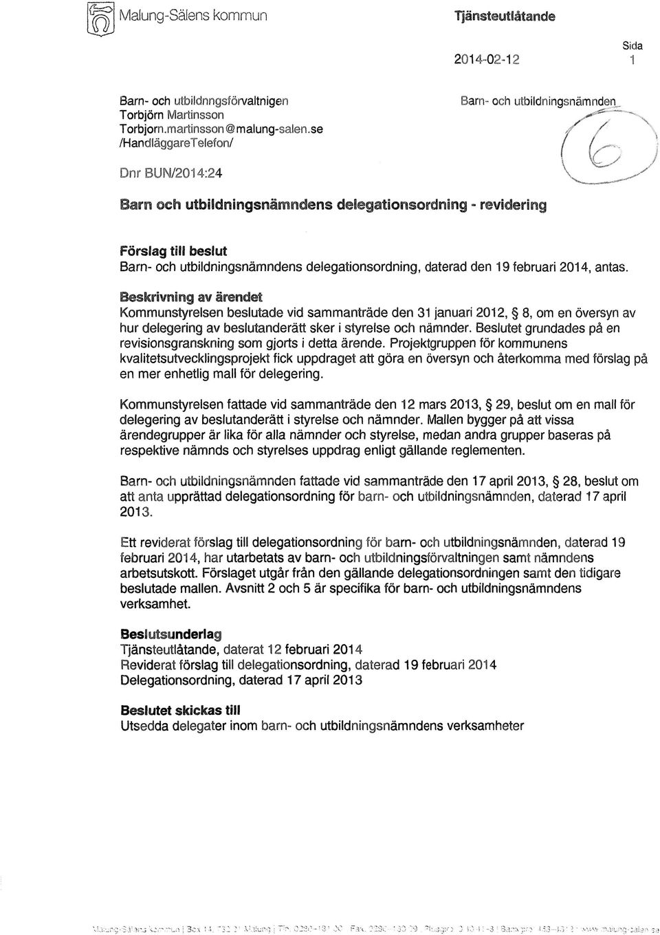 Beskrivning av ärendet Kommunstyrelsen beslutade vid sammanträde den 31 januari 2012, 8, om en översyn av hur delegering av beslutanderätt sker i styrelse och nämnder.