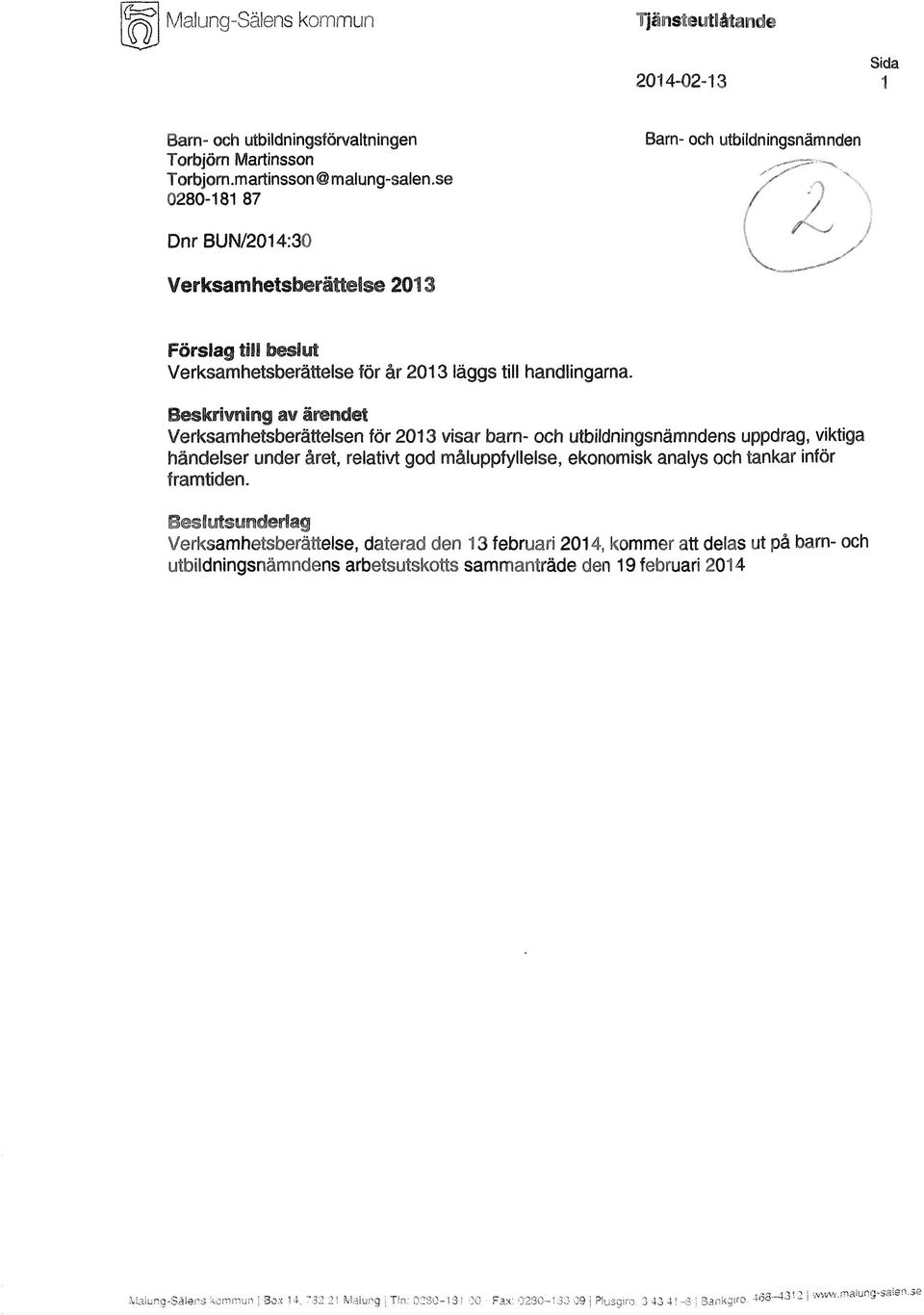 Beskrivning av ärendet Verksamhetsberättelsen för 2013 visar barn- och utbildningsnämndens uppdrag, viktiga händelser under året, relativt god måluppfyllelse, ekonomisk analys och tankar inför