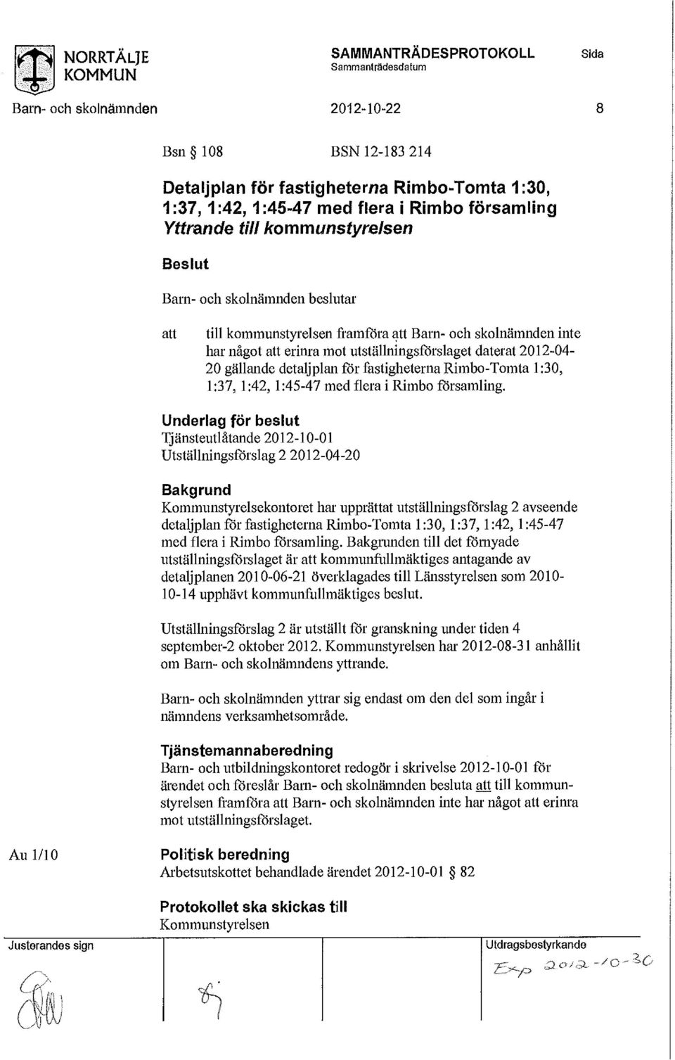 beslutar till kmmunstyrelsen framföra Barn- h sklnämnden inte har någt erinra mt utställningsförslaget daterat 2012-04 20 gällande detaljplan för fastigheterna Rimb-Tmta 1:30, 1:37, 1:42, 1:45-47 med