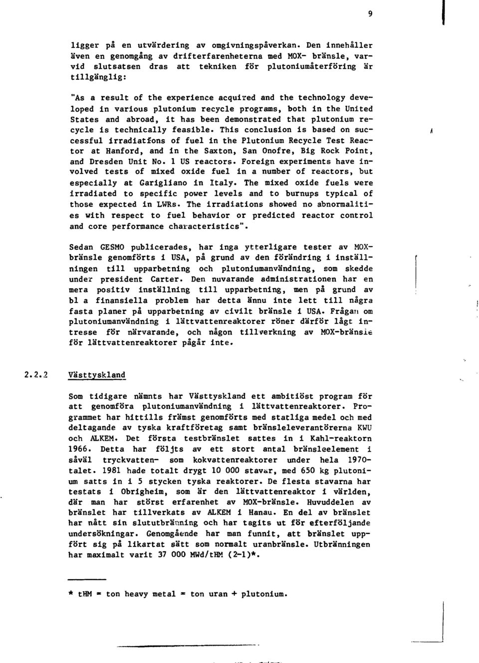 technology developed in various plutonium recycle programs, both in the United States and abroad, it has been demonstrated that plutonium recycle is technically feasible.