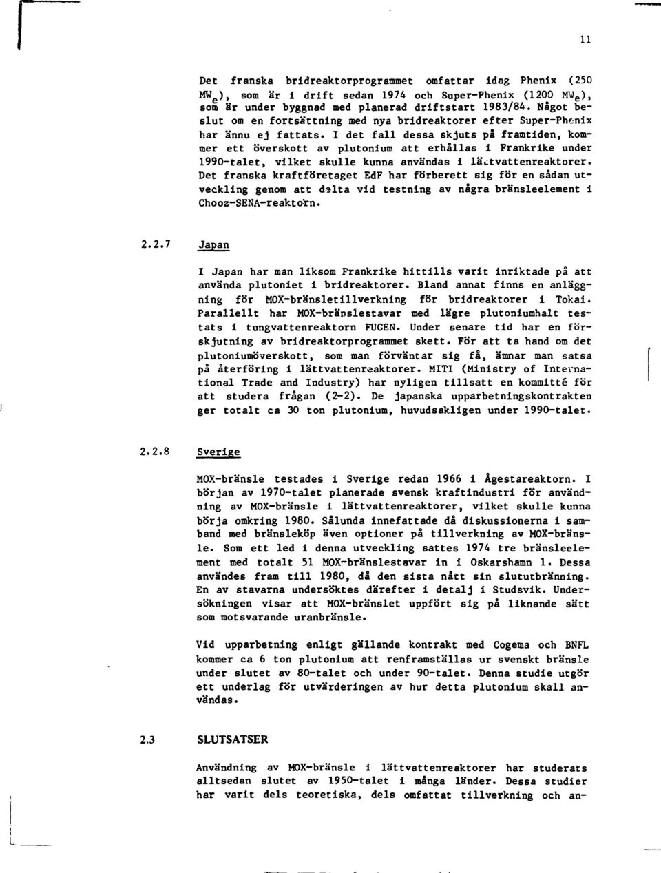 I det fall dessa sk jut s på framtiden, kommer ett overskott av plutonium att erhållas i Frankrike under 1990-talet, vilket skulle kunna användas i läctvattenreaktorer.