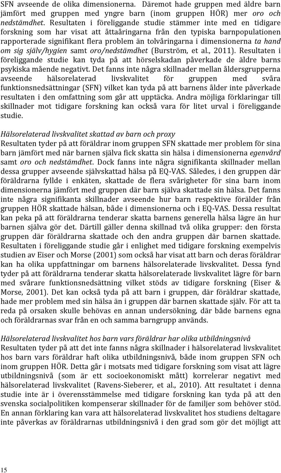 dimensionerna ta hand om sig själv/hygien samt oro/nedstämdhet (Burström, et al., 2011).