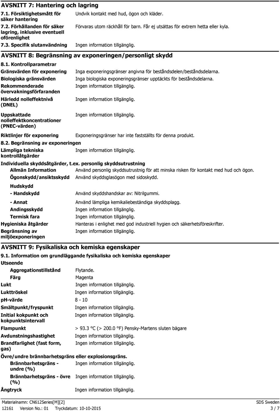 Kontrollparametrar Gränsvärden för exponering Biologiska gränsvärden Rekommenderade övervakningsförfaranden Härledd nolleffektnivå (DNEL) Uppskattade nolleffektkoncentrationer (PNECvärden) Inga