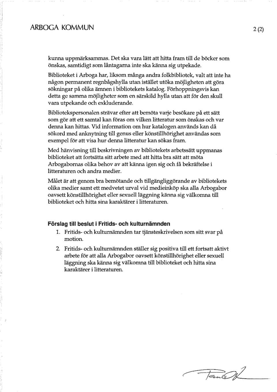 Förhoppningsvis kan detta ge samma möjligheter som en särskild hylla utan att för den skull vara utpekande och exkluderande.