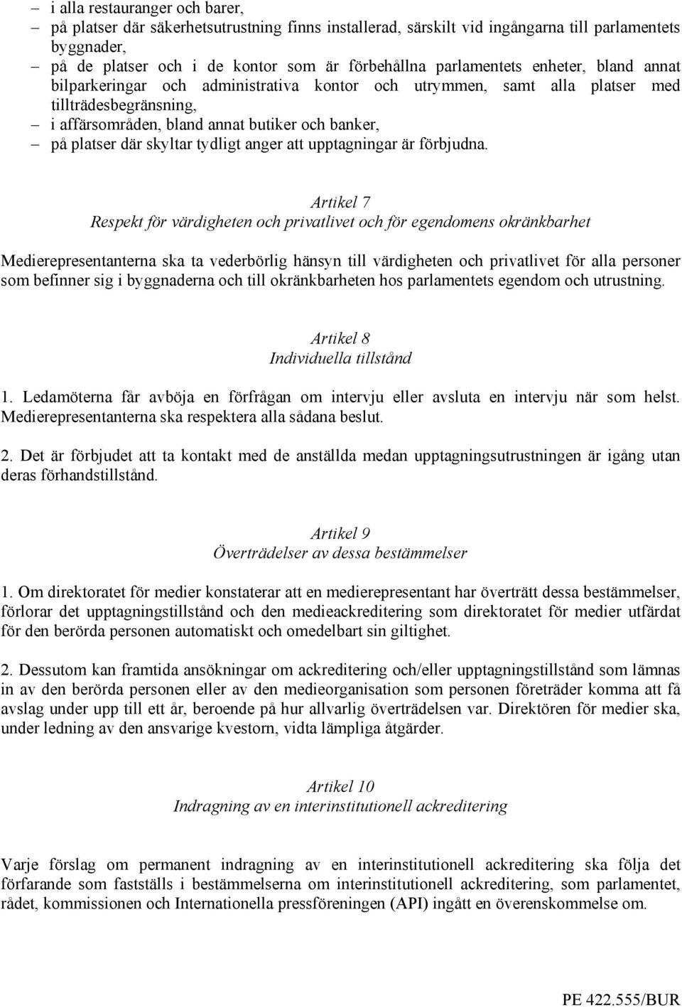 tydligt anger att upptagningar är förbjudna.