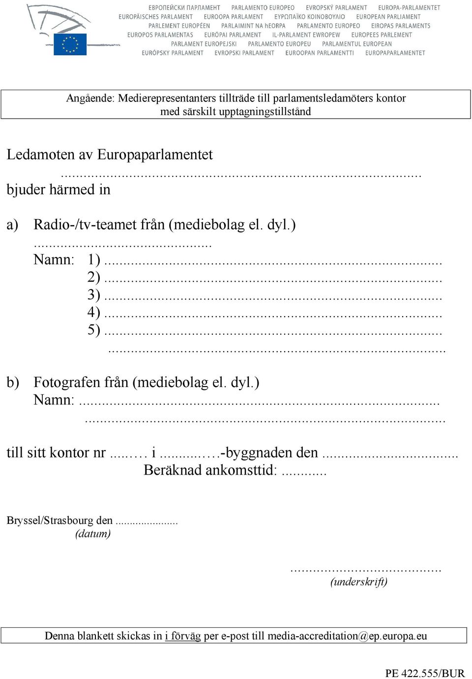 ..... b) Fotografen från (mediebolag el. dyl.) Namn:...... till sitt kontor nr.... i....-byggnaden den... Beräknad ankomsttid:.