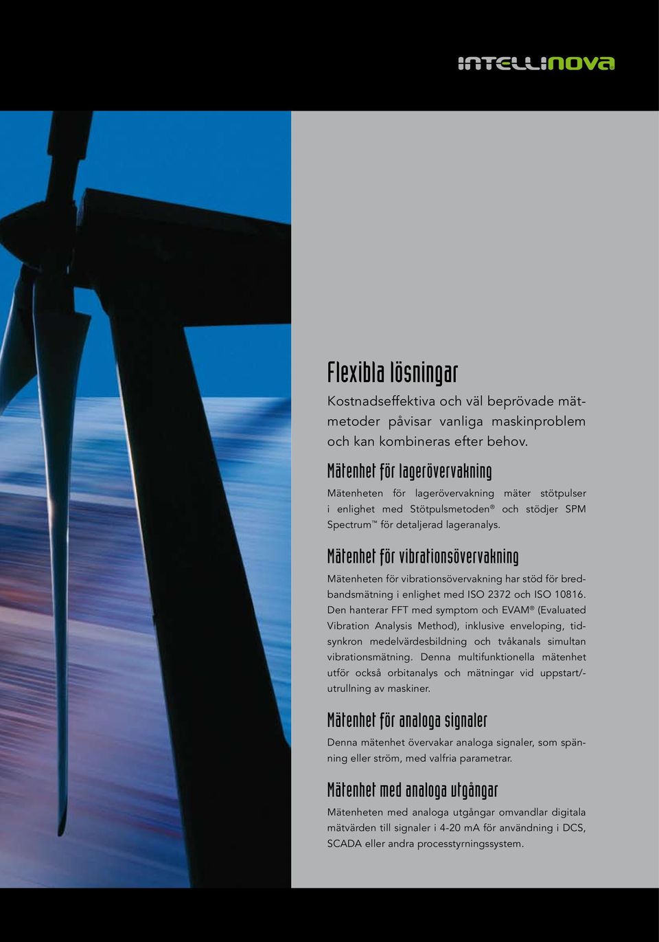 Mätenhet för vibrationsövervakning Mätenheten för vibrationsövervakning har stöd för bredbandsmätning i enlighet med ISO 2372 och ISO 10816.