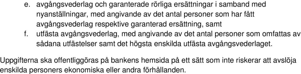 utfästa avgångsvederlag, med angivande av det antal personer som omfattas av sådana utfästelser samt det högsta enskilda