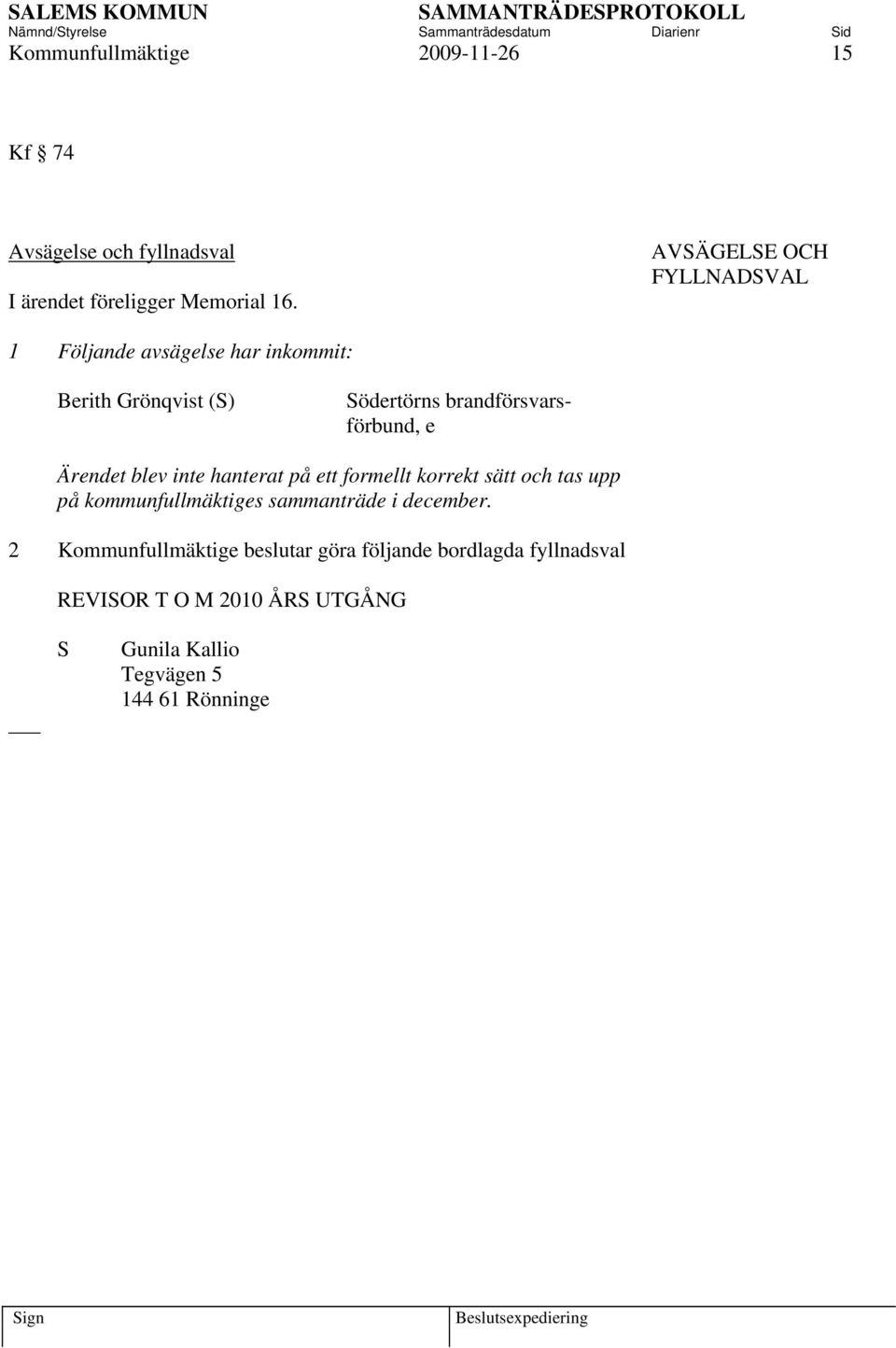 Ärendet blev inte hanterat på ett formellt korrekt sätt och tas upp på kommunfullmäktiges sammanträde i december.