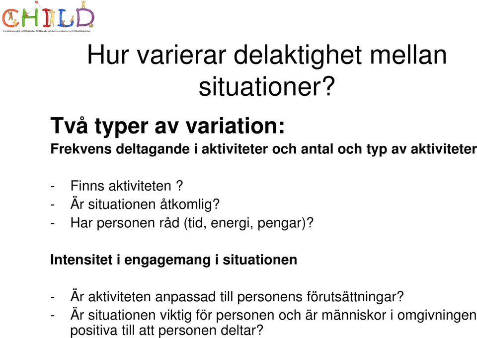 aktiviteten? - Är situationen åtkomlig? - Har personen råd (tid, energi, pengar)?