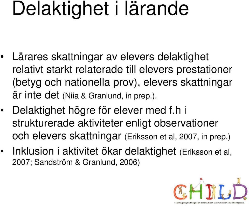 h i strukturerade aktiviteter enligt observationer och elevers skattningar (Eriksson et al, 2007, in prep.