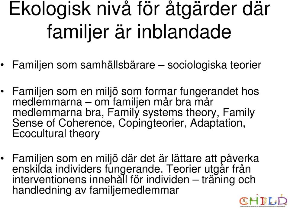 of Coherence, Copingteorier, Adaptation, Ecocultural theory Familjen som en miljö där det är lättare att påverka enskilda