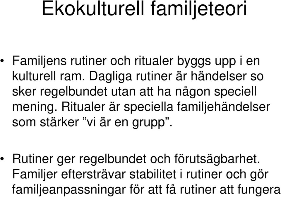 Ritualer är speciella familjehändelser som stärker vi är en grupp.