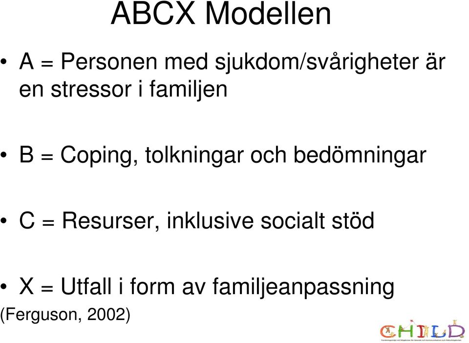 och bedömningar C = Resurser, inklusive socialt