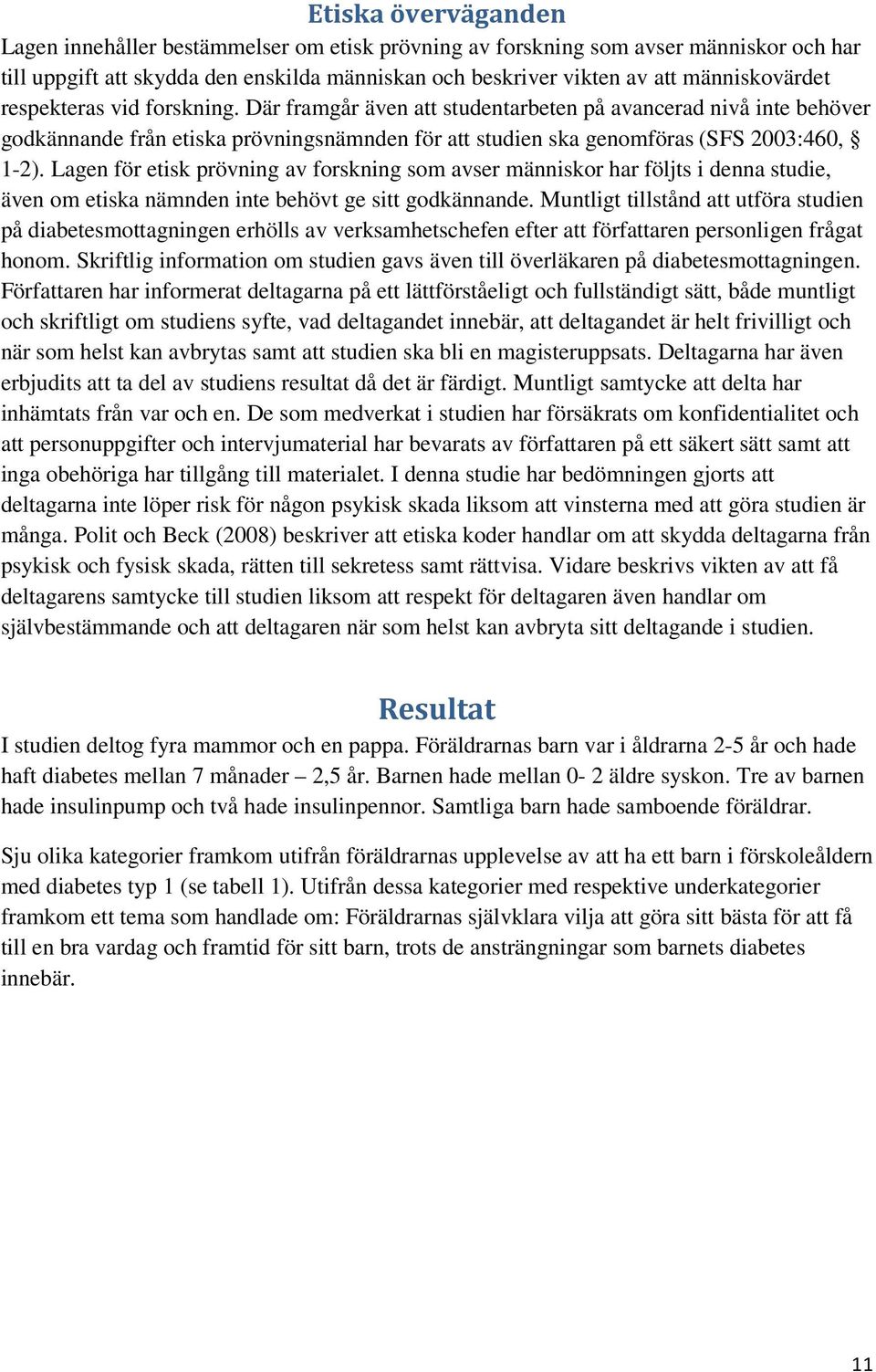 Lagen för etisk prövning av forskning som avser människor har följts i denna studie, även om etiska nämnden inte behövt ge sitt godkännande.