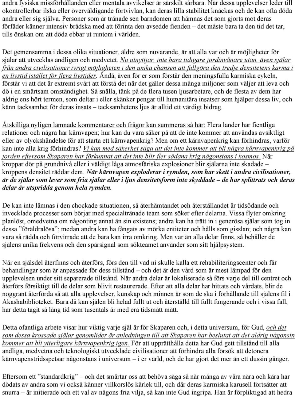 Personer som är tränade sen barndomen att hämnas det som gjorts mot deras förfäder känner intensiv brådska med att förinta den avsedde fienden det måste bara ta den tid det tar, tills önskan om att