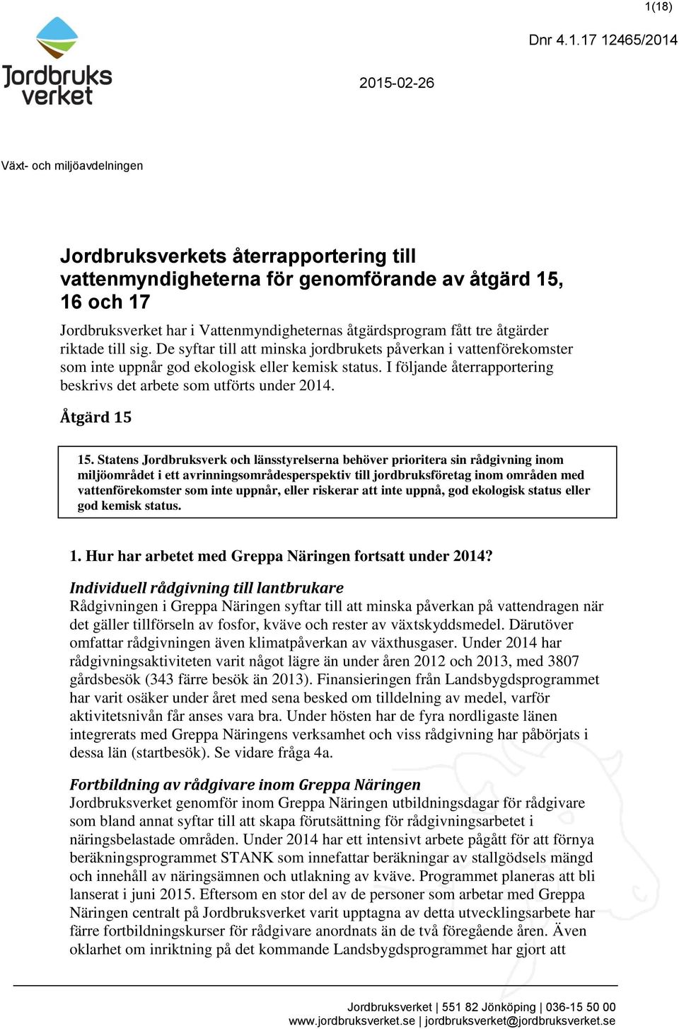 I följande återrapportering beskrivs det arbete som utförts under 2014. Åtgärd 15 15.