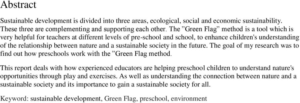 sustainable society in the future. The goal of my research was to find out how preschools work with the Green Flag method.