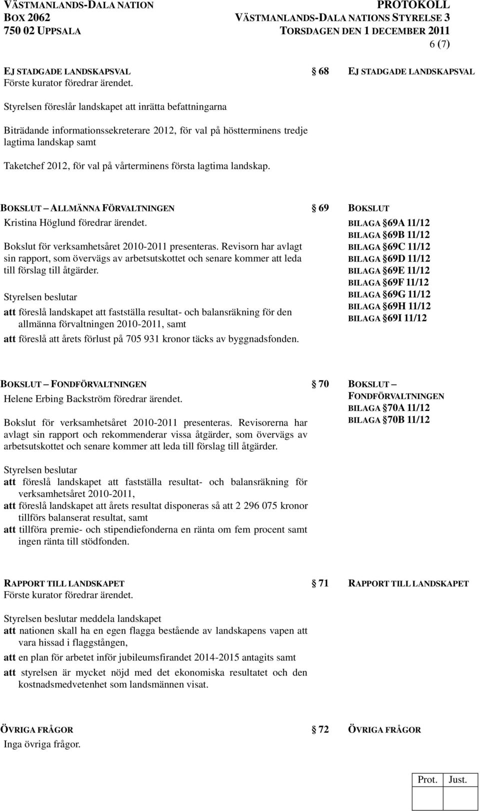 Revisorn har avlagt sin rapport, som övervägs av arbetsutskottet och senare kommer att leda till förslag till åtgärder.