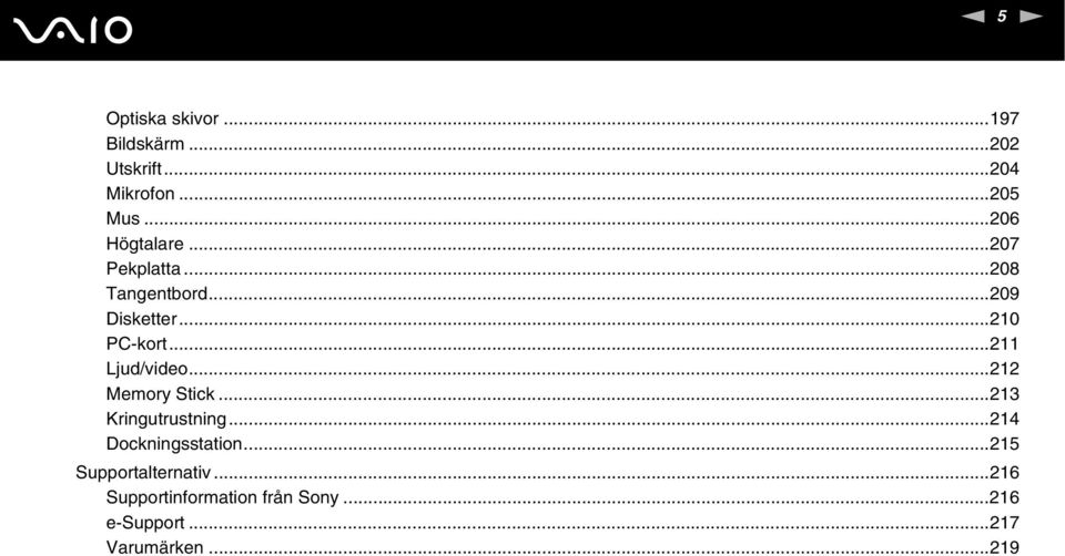 ..211 Ljud/video...212 Memory Stick...213 Kringutrustning...214 Dockningsstation.