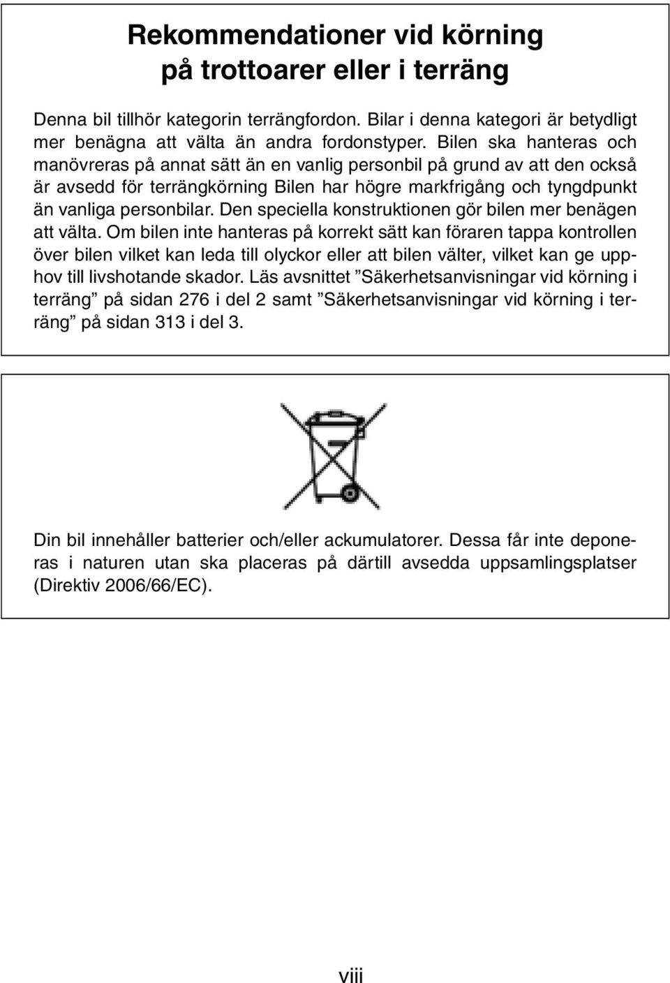 Den speciella konstruktionen gör bilen mer benägen att välta.