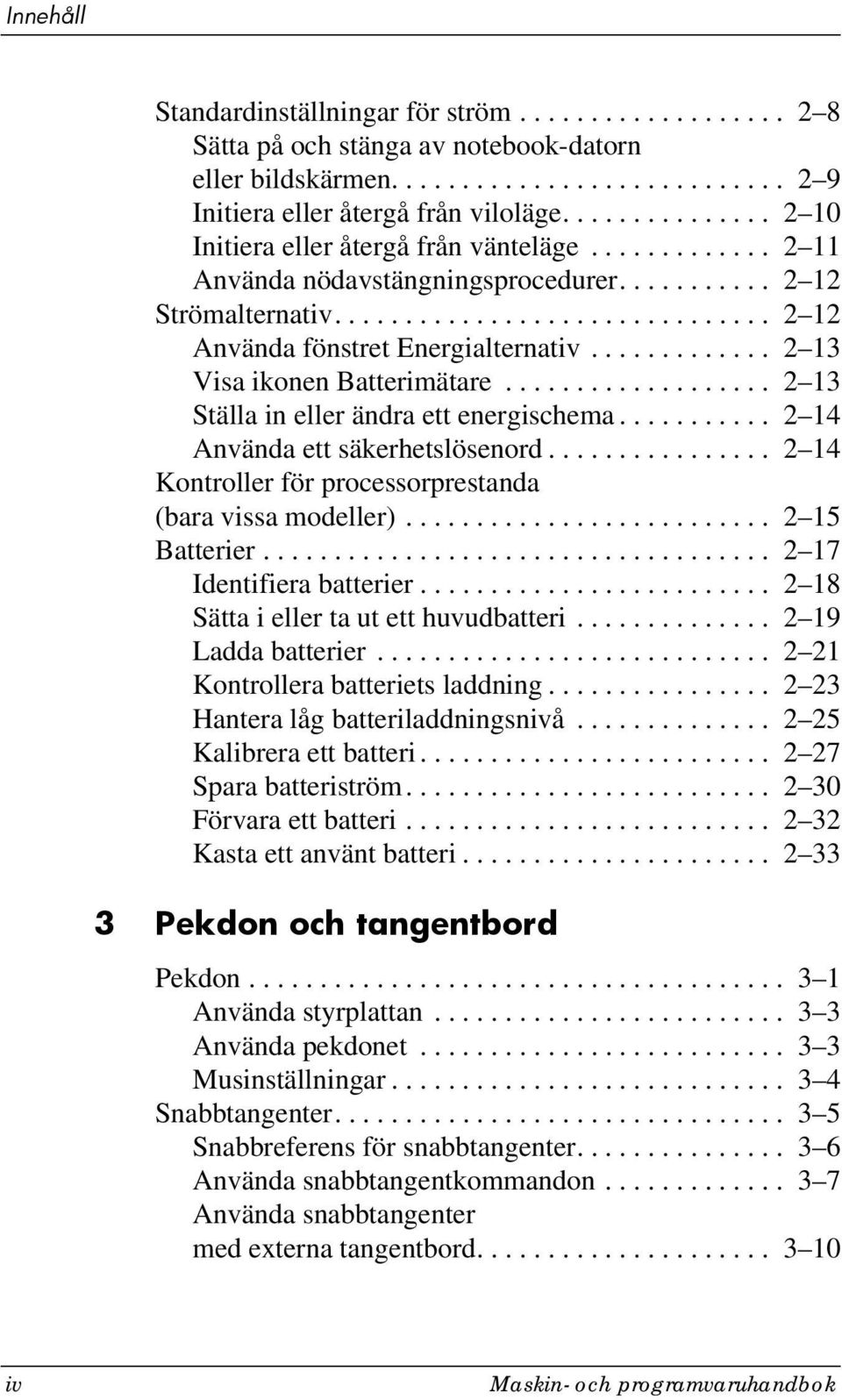 ............ 2 13 Visa ikonen Batterimätare................... 2 13 Ställa in eller ändra ett energischema........... 2 14 Använda ett säkerhetslösenord.