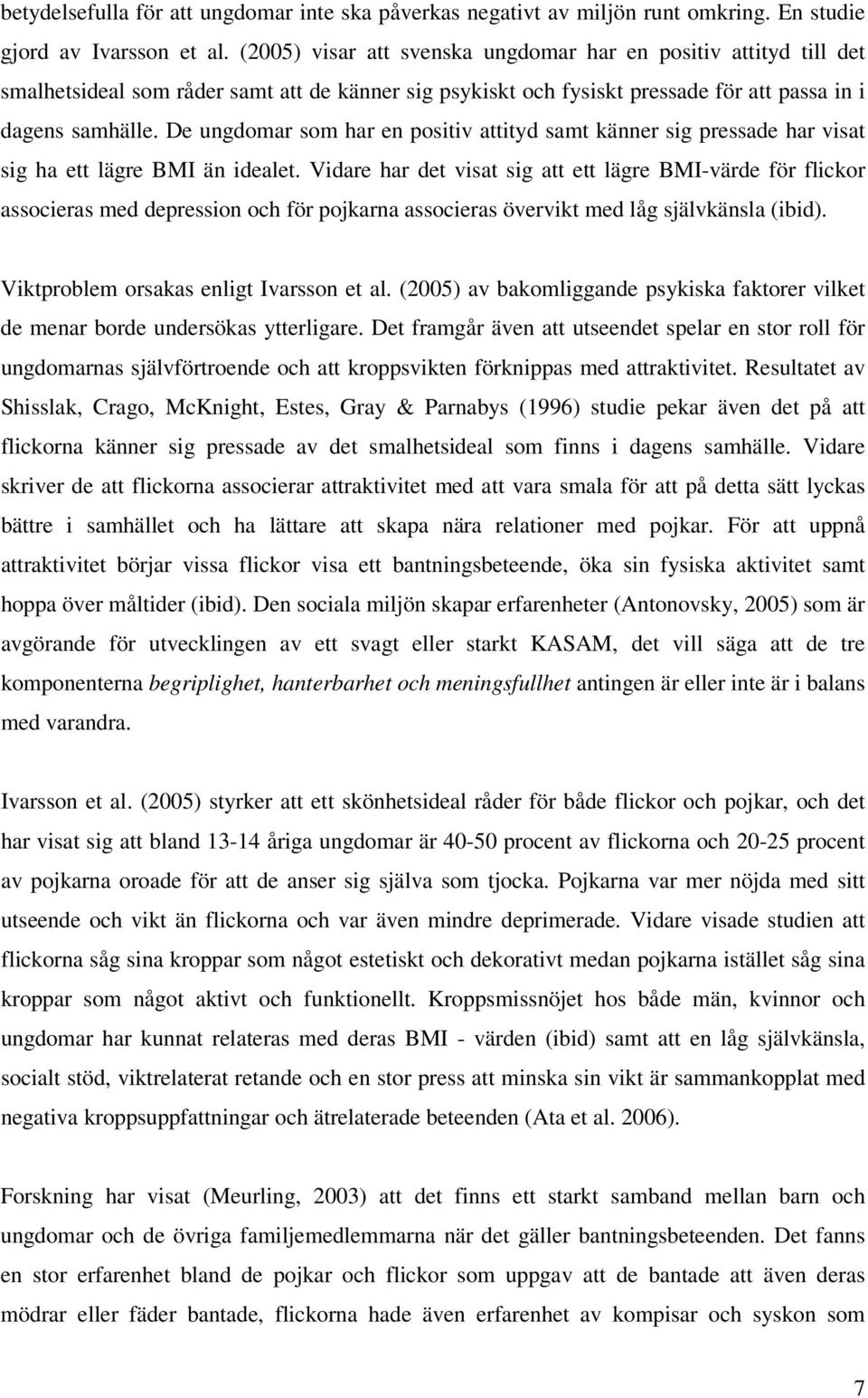 De ungdomar som har en positiv attityd samt känner sig pressade har visat sig ha ett lägre BMI än idealet.