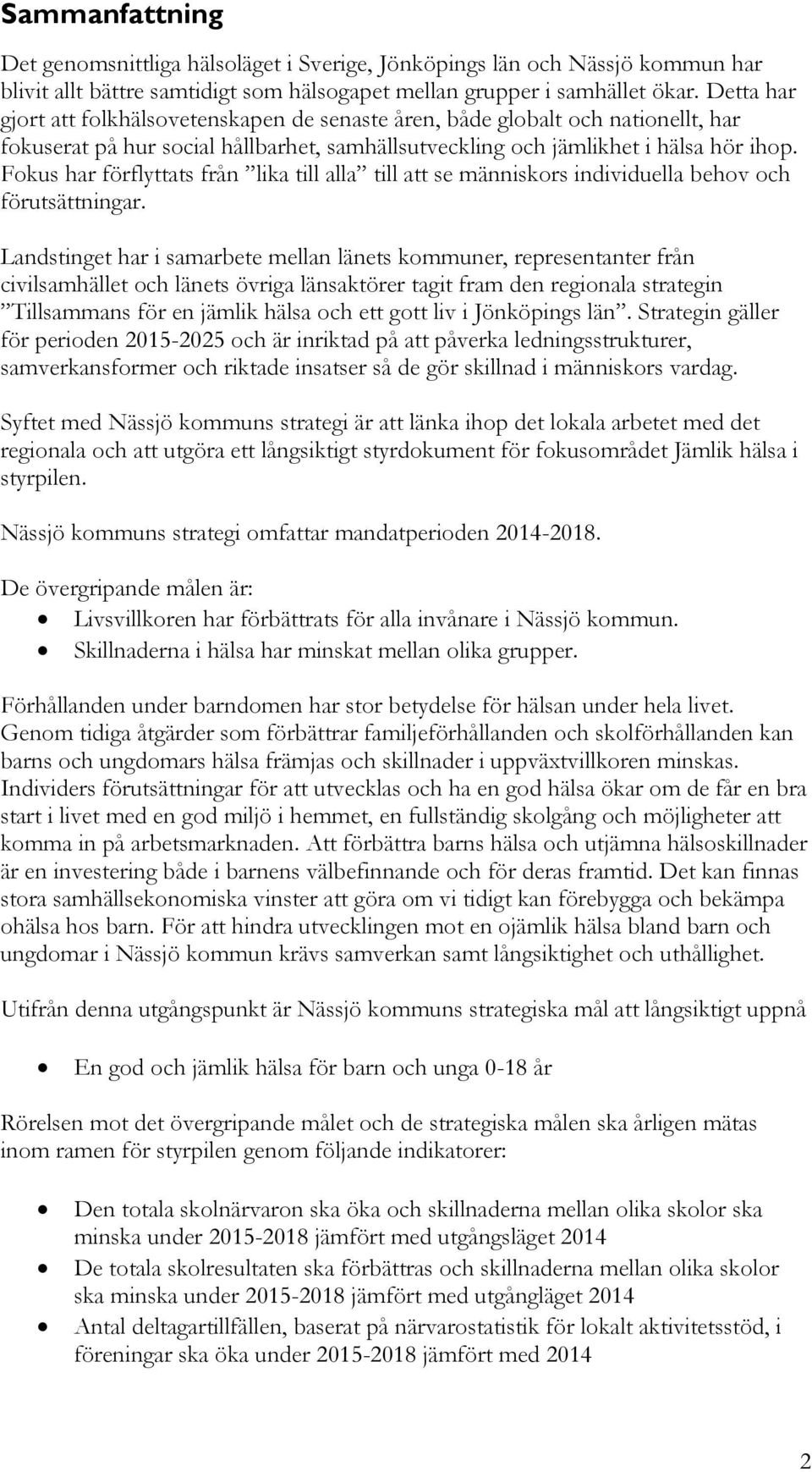 Fokus har förflyttats från lika till alla till att se människors individuella behov och förutsättningar.