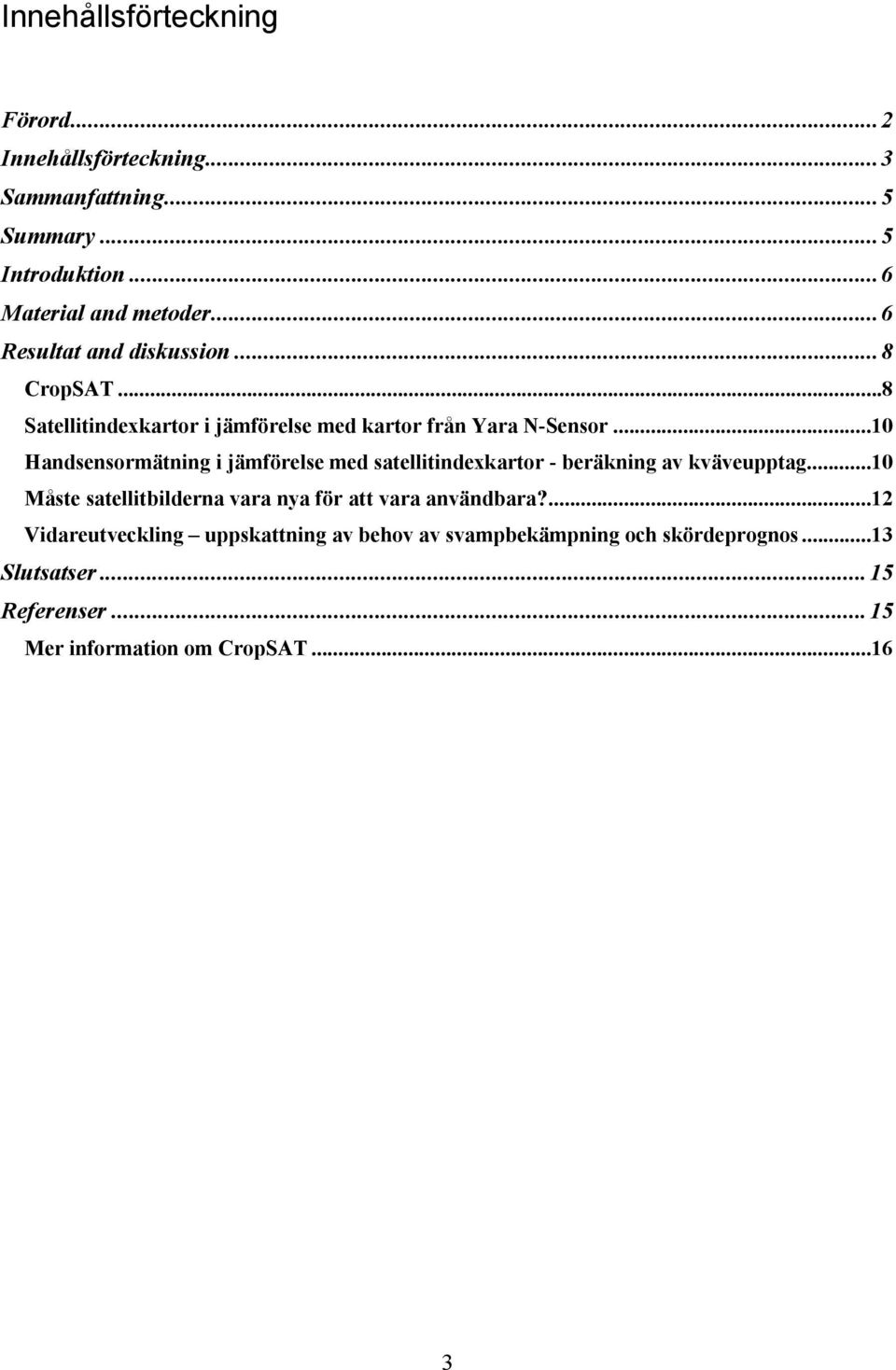 .. 10 Handsensormätning i jämförelse med satellitindexkartor - beräkning av kväveupptag.