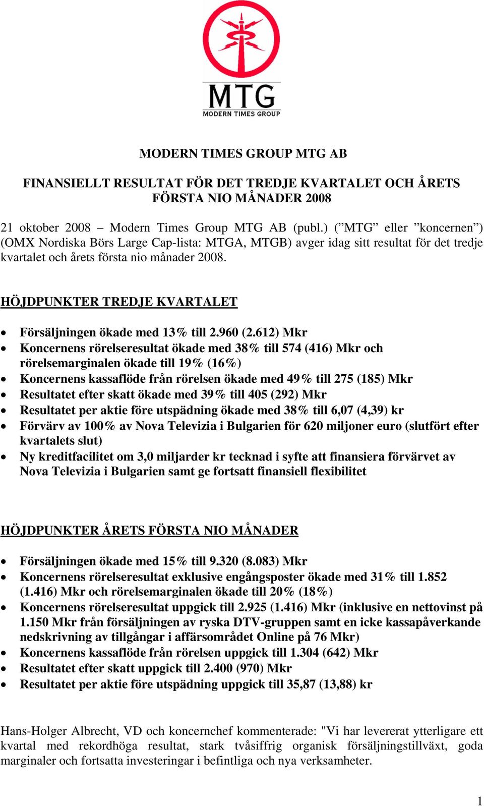 HÖJDPUNKTER TREDJE KVARTALET Försäljningen ökade med 13% till 2.960 (2.