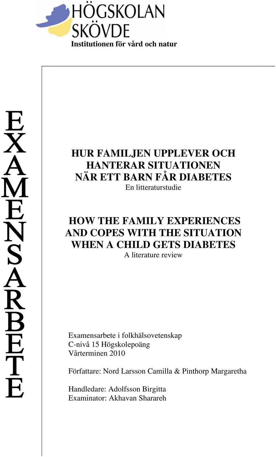 DIABETES A literature review Examensarbete i folkhälsovetenskap C-nivå 15 Högskolepoäng Vårterminen 2010