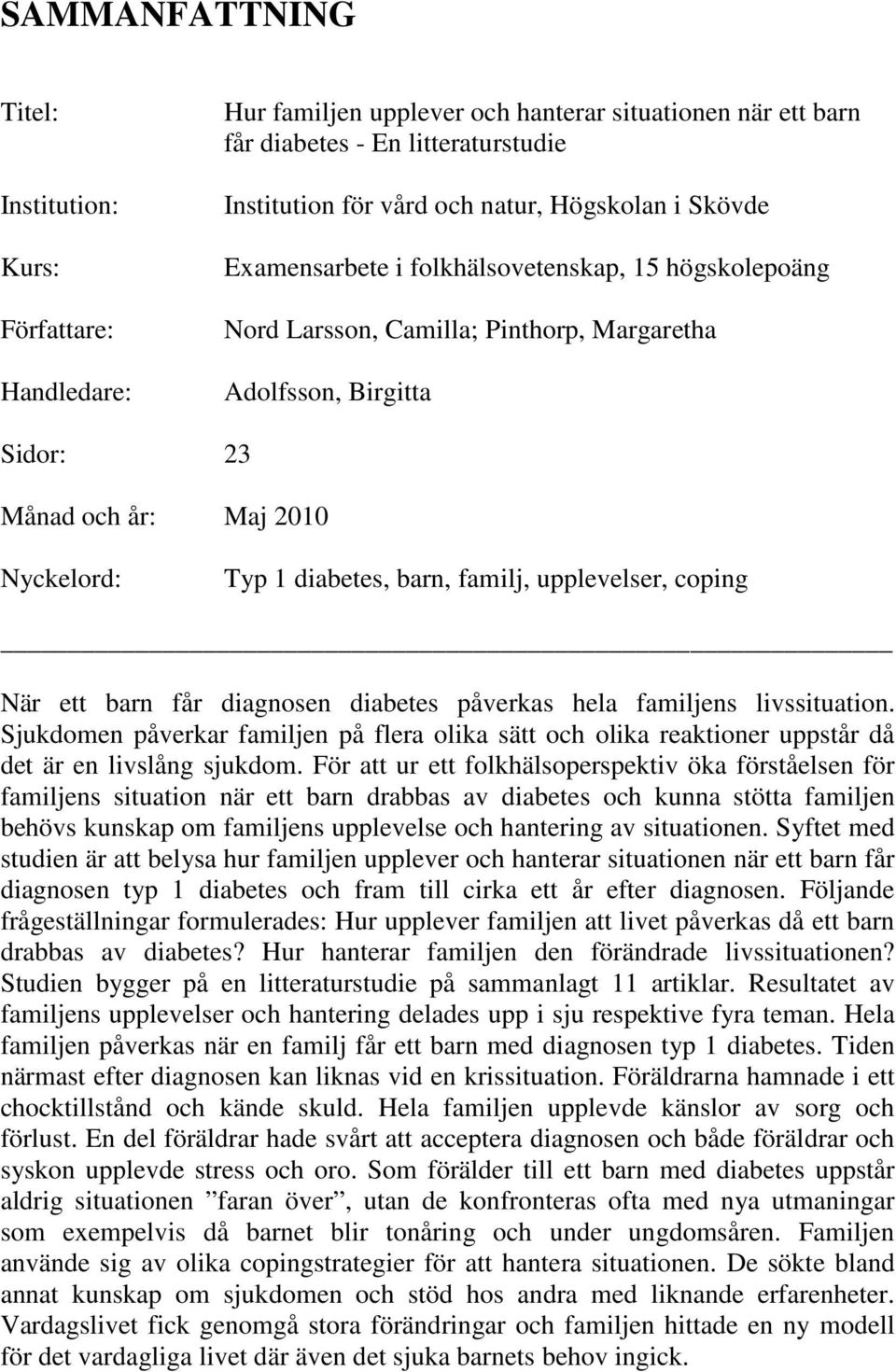 barn, familj, upplevelser, coping När ett barn får diagnosen diabetes påverkas hela familjens livssituation.