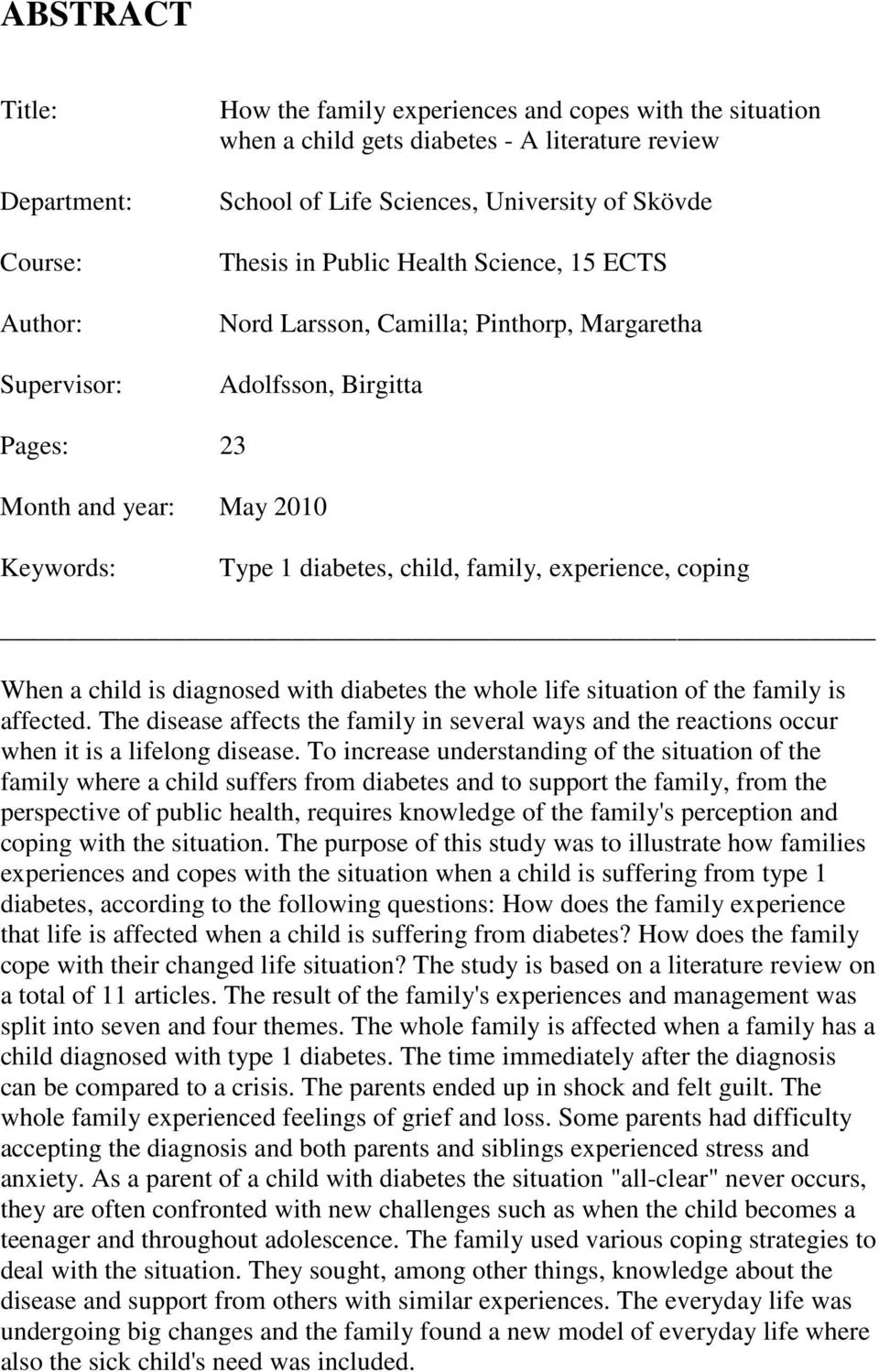 experience, coping When a child is diagnosed with diabetes the whole life situation of the family is affected.