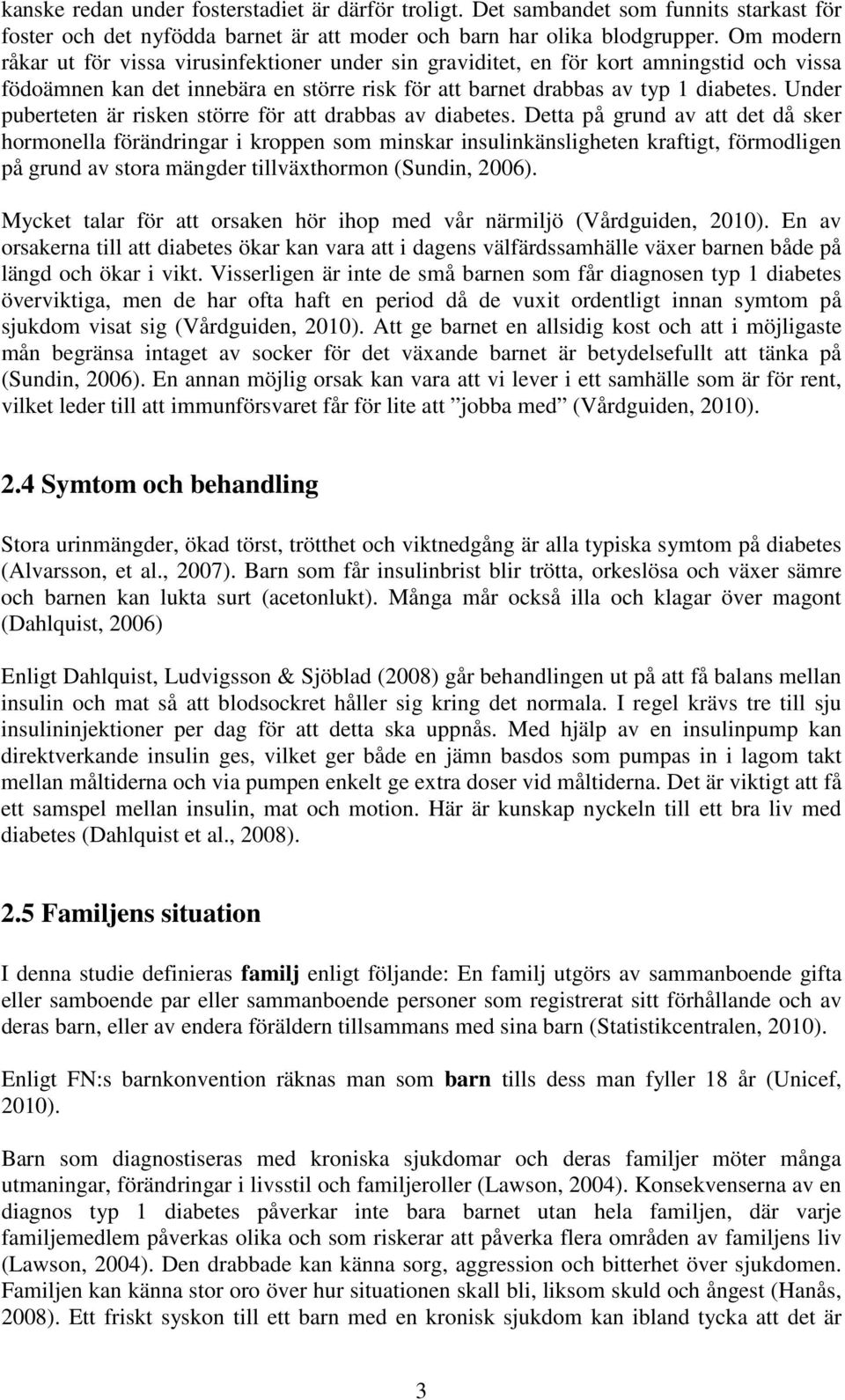 Under puberteten är risken större för att drabbas av diabetes.