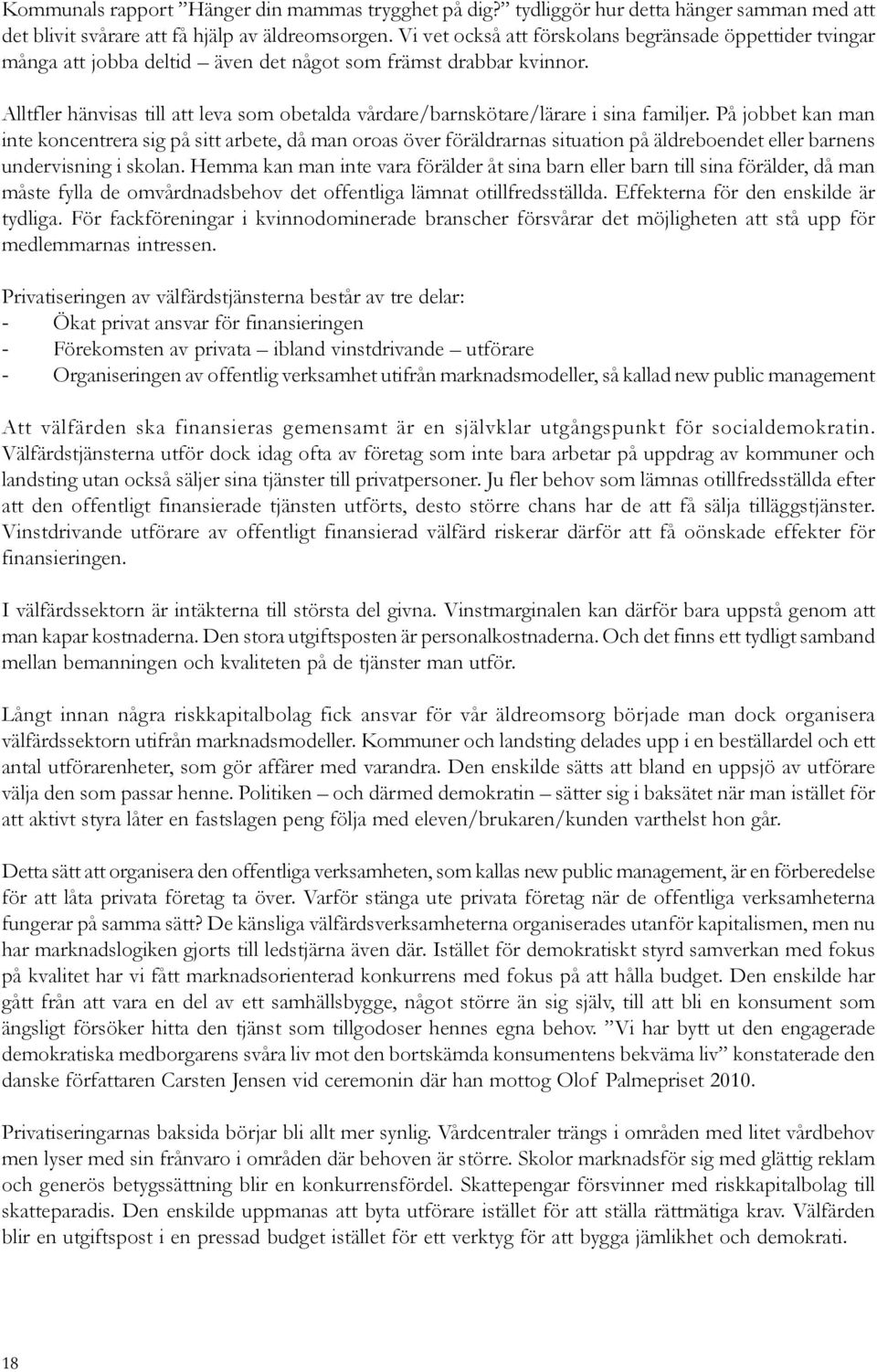 Alltfler hänvisas till att leva som obetalda vårdare/barnskötare/lärare i sina familjer.