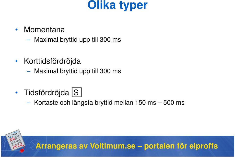 Tidsfördröjda S Kortaste och längsta bryttid mellan