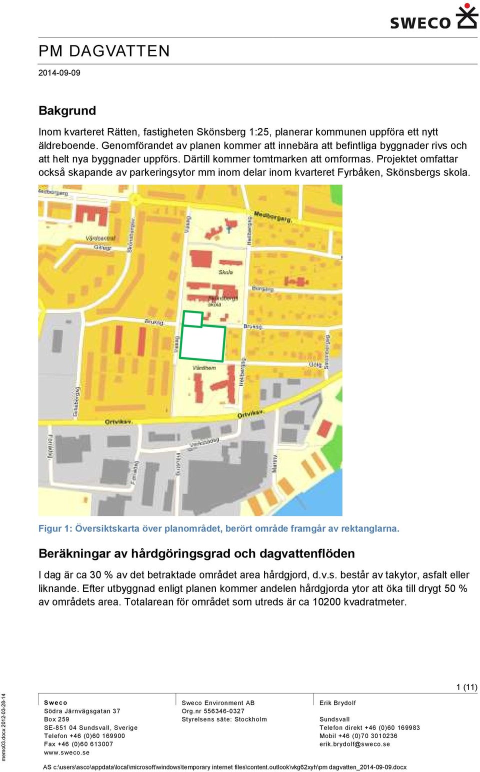 Projektet omfattar också skapande av parkeringsytor mm inom delar inom kvarteret Fyrbåken, Skönsbergs skola. Figur 1: Översiktskarta över planområdet, berört område framgår av rektanglarna.