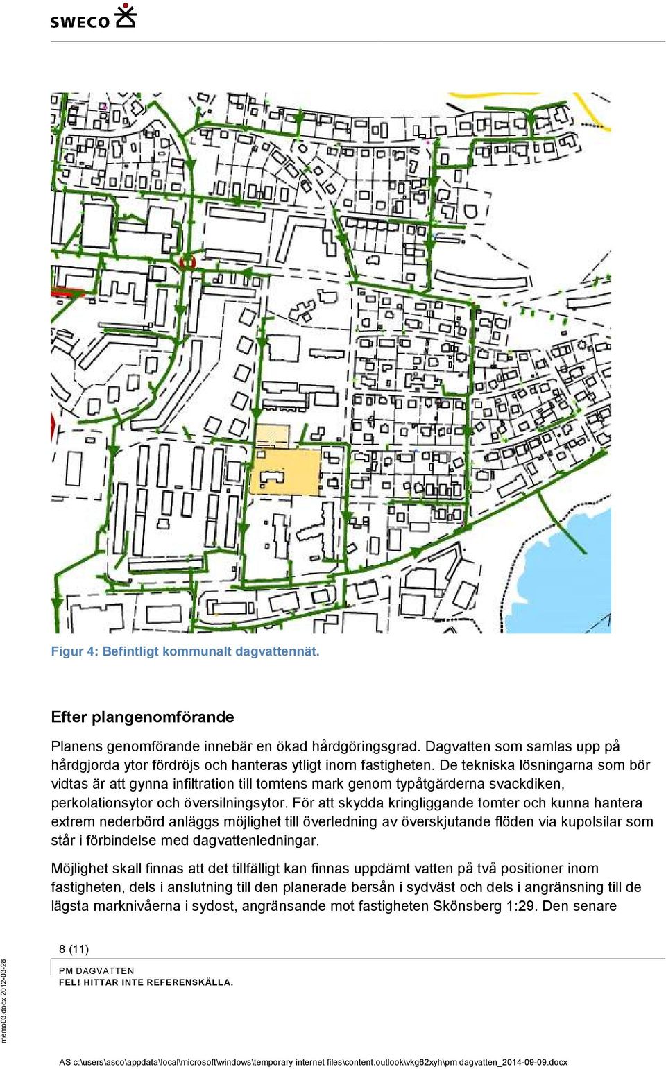 De tekniska lösningarna som bör vidtas är att gynna infiltration till tomtens mark genom typåtgärderna svackdiken, perkolationsytor och översilningsytor.