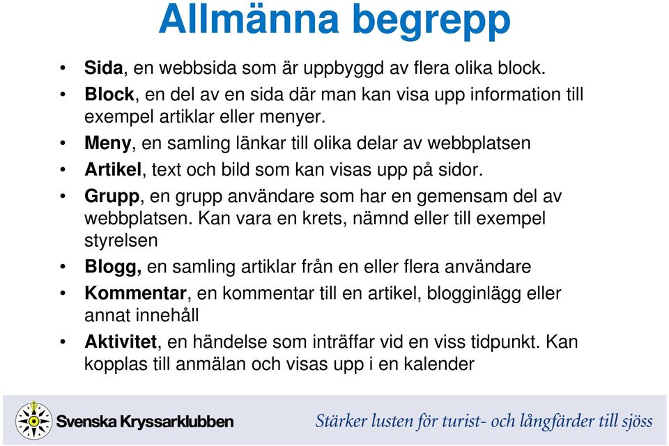 Meny, en samling länkar till olika delar av webbplatsen Artikel, text och bild som kan visas upp på sidor.