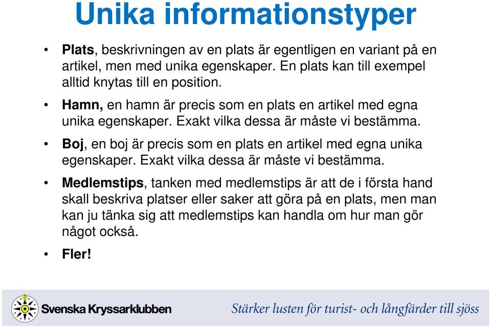 Exakt vilka dessa är måste vi bestämma. Boj, en boj är precis som en plats en artikel med egna unika egenskaper. Exakt vilka dessa är måste vi bestämma.