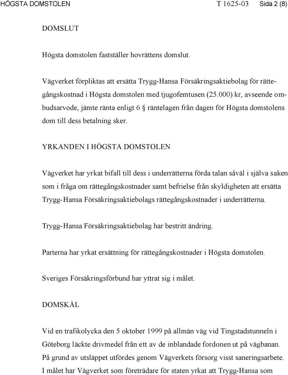 000) kr, avseende ombudsarvode, jämte ränta enligt 6 räntelagen från dagen för Högsta domstolens dom till dess betalning sker.