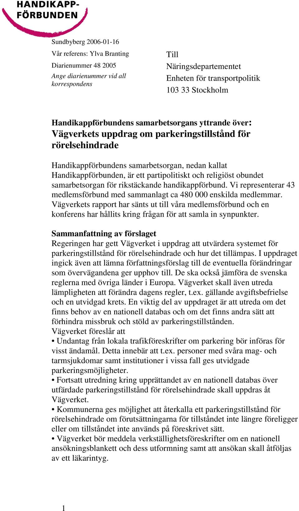 partipolitiskt och religiöst obundet samarbetsorgan för rikstäckande handikappförbund. Vi representerar 43 medlemsförbund med sammanlagt ca 480 000 enskilda medlemmar.